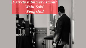 Feng shui ou sublimer l’amour et remercier ?