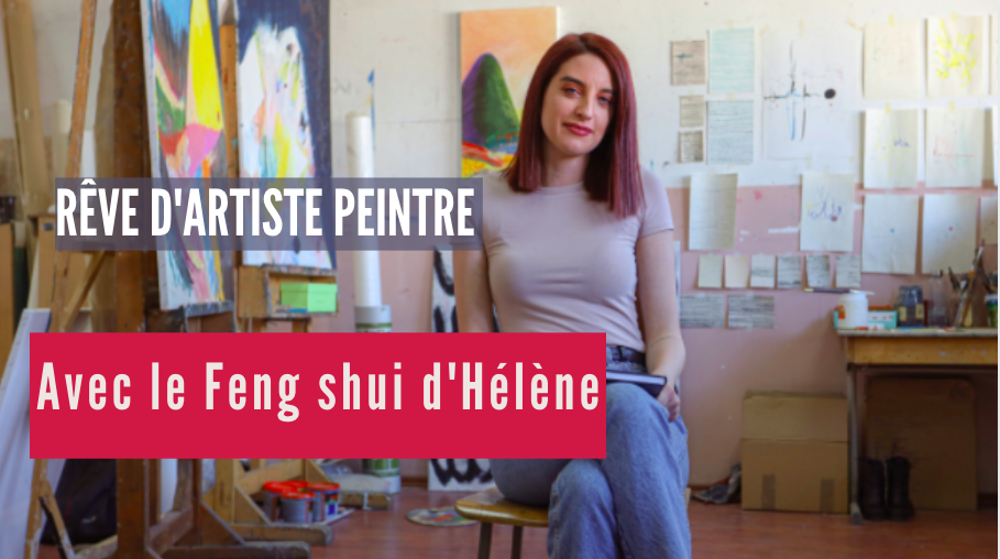 Rêve d’artiste peintre avec le Feng shui d’Hélène