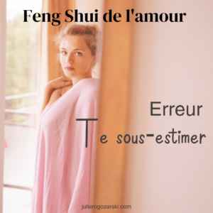 Feng Shui de l’amour – Erreur 3 : te sous-estimer